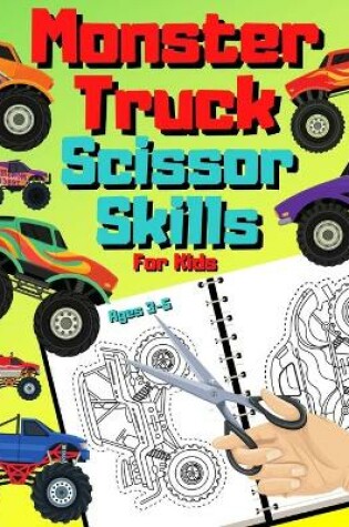 Cover of Monster Truck Scissor Skills For Kids Ages 3-5