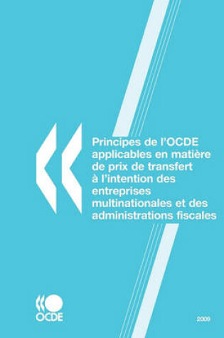 Cover of Principes de L'Ocde Applicables En Matire de Prix de Transfert L'Intention Des Entreprises Multinationales Et Des Administrations Fiscales 2009