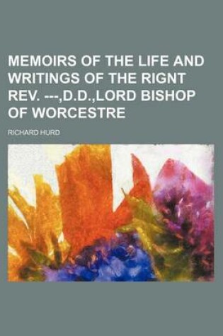 Cover of Memoirs of the Life and Writings of the Rignt REV. ---, D.D., Lord Bishop of Worcestre