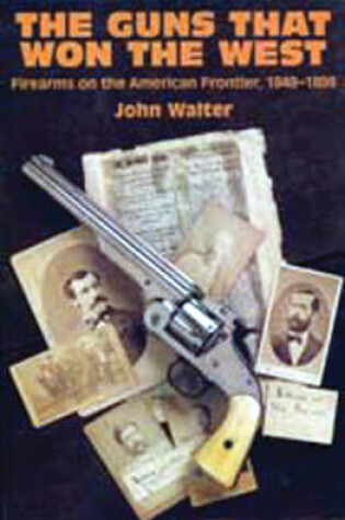 Cover of Guns that Won the West: Firearms on the American Frontier, 1848-1898