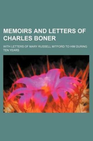 Cover of Memoirs and Letters of Charles Boner (Volume 2); With Letters of Mary Russell Mitford to Him During Ten Years