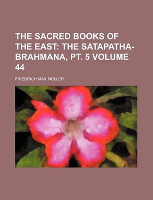 Book cover for The Sacred Books of the East; The Satapatha-Brahmana, PT. 5 Volume 44