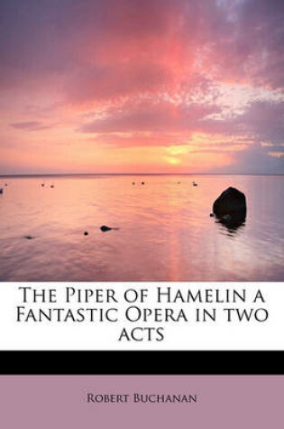 Cover of The Piper of Hamelin a Fantastic Opera in Two Acts