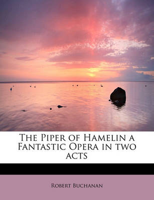 Book cover for The Piper of Hamelin a Fantastic Opera in Two Acts