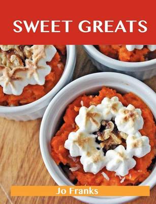 Book cover for Sweet Greats: Delicious Sweet Recipes, the Top 100 Sweet Recipes