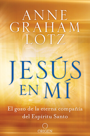 Cover of Jesus en mi: El gozo de la eterna compania del Espiritu Santo / Jesus in Me