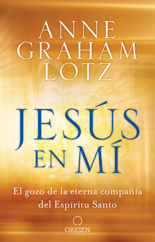 Book cover for Jesus en mi: El gozo de la eterna compania del Espiritu Santo / Jesus in Me