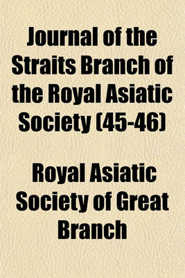 Book cover for Journal of the Straits Branch of the Royal Asiatic Society (Volume 45-46)