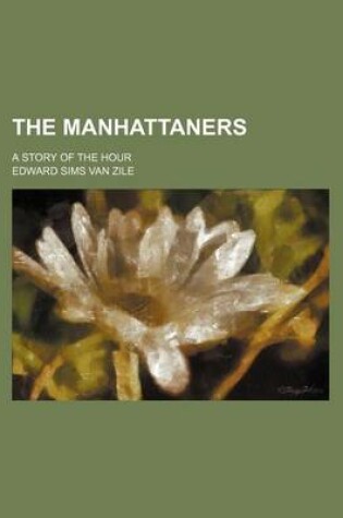 Cover of The Manhattaners; A Story of the Hour