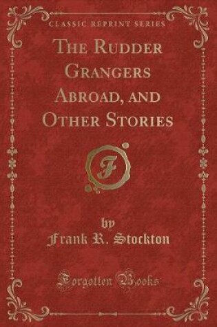 Cover of The Rudder Grangers Abroad, and Other Stories (Classic Reprint)