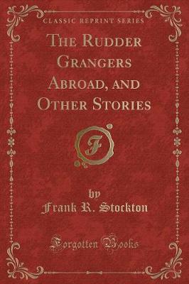 Book cover for The Rudder Grangers Abroad, and Other Stories (Classic Reprint)
