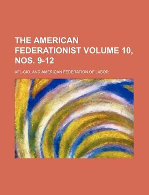 Book cover for The American Federationist Volume 10, Nos. 9-12