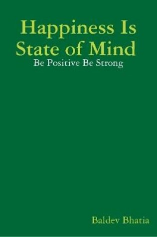 Cover of Happiness Is State of Mind - Be Positive Be Strong