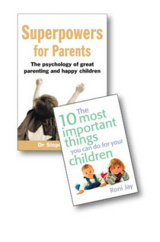 Cover of Superpowers for Parents:The Psychology of Great Parenting and Happy Children/The 10 Most Important Things You Can Do For Your Children