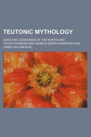 Cover of Teutonic Mythology (Volume 2); Gods and Goddesses of the Northland
