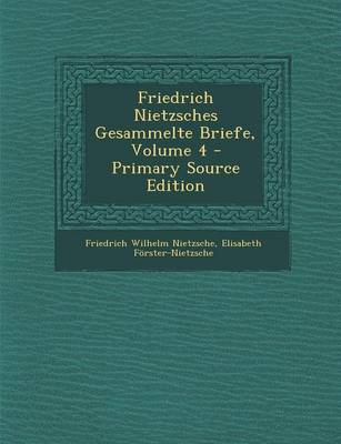 Book cover for Friedrich Nietzsches Gesammelte Briefe, Volume 4 - Primary Source Edition