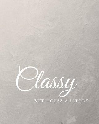 Book cover for Classy But I Cuss A Little