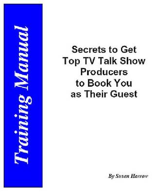 Book cover for Secrets to Get Top TV Producers to Book You as Their Guest