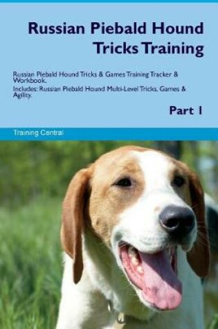 Cover of Russian Piebald Hound Tricks Training Russian Piebald Hound Tricks & Games Training Tracker & Workbook. Includes