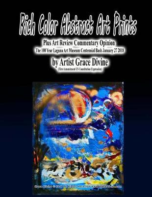 Book cover for Rich Color Abstract Art Prints Plus Art Review Commentary Opinion The 100 Year Laguna Art Museum Centennial Bash January 27 2018 by Artist Grace Divine (First Amendment US Constitution Expression)