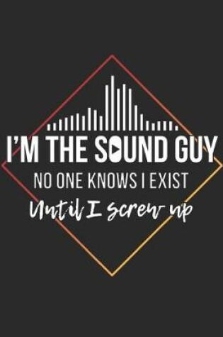 Cover of I'm The Sound Guy No One Knows I Exist Until I Screw Up