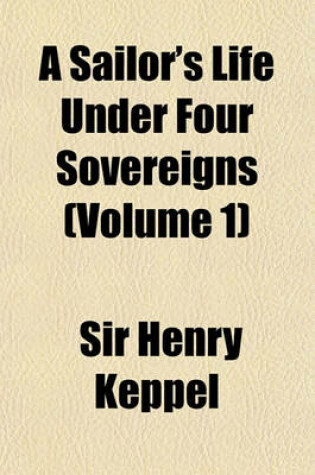 Cover of A Sailor's Life Under Four Sovereigns Volume 1