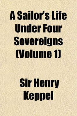 Book cover for A Sailor's Life Under Four Sovereigns Volume 1