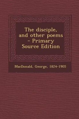 Cover of The Disciple, and Other Poems - Primary Source Edition