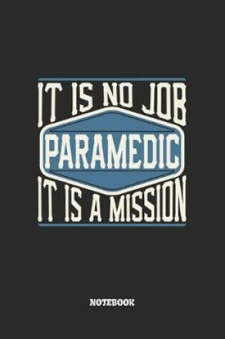 Cover of Paramedic Notebook - It Is No Job, It Is A Mission