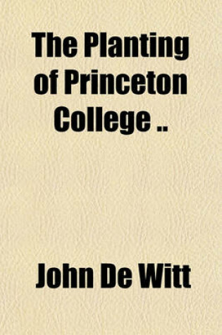 Cover of The Planting of Princeton College ..