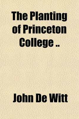 Book cover for The Planting of Princeton College ..