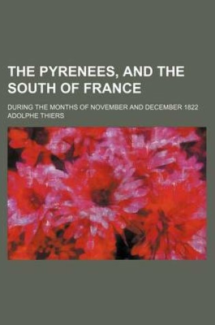 Cover of The Pyrenees, and the South of France; During the Months of November and December 1822