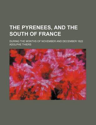 Book cover for The Pyrenees, and the South of France; During the Months of November and December 1822