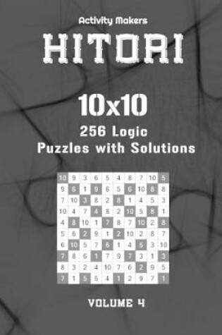 Cover of HITORI 256 Logic Puzzles with Solutions - 10x10 - Volume 4