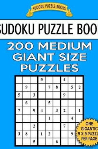 Cover of Sudoku Puzzle Book 200 MEDIUM Giant Size Puzzles