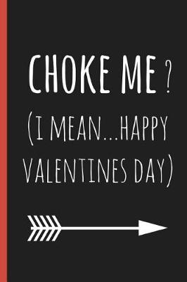 Book cover for Choke Me? (I Mean...Happy Valentines Day)