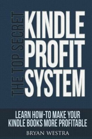 Cover of The Top Secret Kindle Profit System