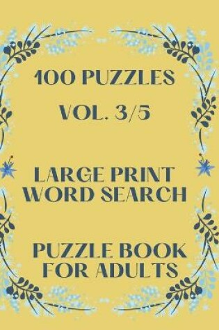 Cover of 100 Puzzles Vol. 3/5 Large Print Word Search Puzzle book for adults