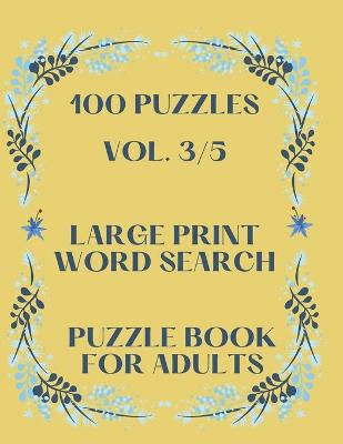 Book cover for 100 Puzzles Vol. 3/5 Large Print Word Search Puzzle book for adults