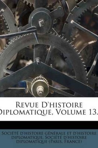Cover of Revue D'Histoire Diplomatique, Volume 13...