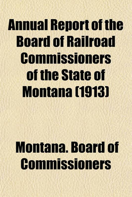 Book cover for Annual Report of the Board of Railroad Commissioners of the State of Montana (1913)