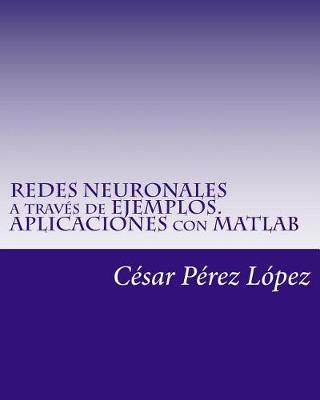 Book cover for Redes Neuronales a Traves de Ejemplos. Aplicaciones Con MATLAB