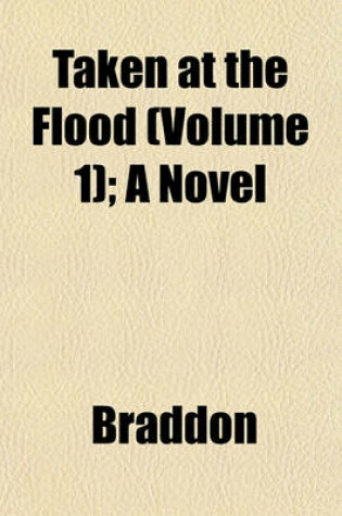 Cover of Taken at the Flood (Volume 1); A Novel