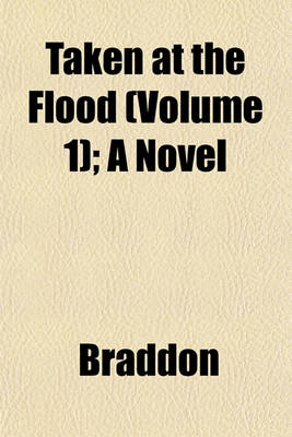 Book cover for Taken at the Flood (Volume 1); A Novel