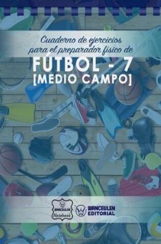 Cover of Cuaderno de Ejercicios para el Preparador Fisico de Futbol-7 (Medio Campo)
