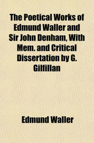 Cover of The Poetical Works of Edmund Waller and Sir John Denham, with Mem. and Critical Dissertation by G. Gilfillan