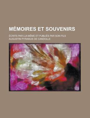 Book cover for Memoires Et Souvenirs; Ecrits Par Lui-Meme Et Publies Par Son Fils