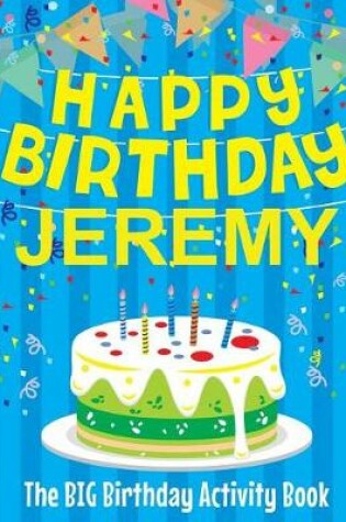 Cover of Happy Birthday Jeremy - The Big Birthday Activity Book