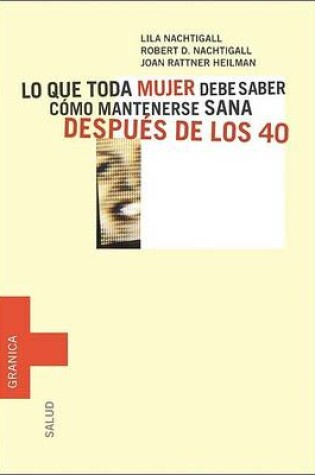 Cover of Lo Que Toda Mujer Debe Saber: Como Mantenerse Sana Despues De Los 40