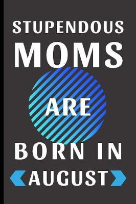 Cover of Stupendous Moms Are Born In August